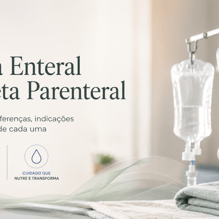 Dieta Parenteral e Dieta Enteral: Entenda as Diferenças